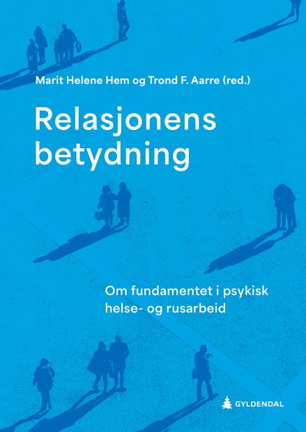 ROP - Relasjonens Betydning - Om Fundamentet I Psykisk Helse- Og Rusarbeid